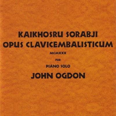 The cover of Opus clavicembalisticum by Kaikhosru Shapurji Sorabji
