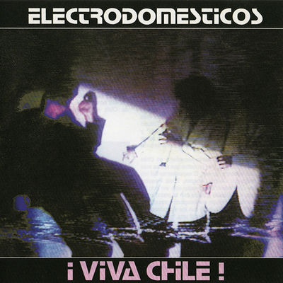 The cover of ¡Viva Chile! by Electrodomésticos
