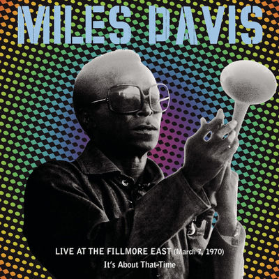 The cover of Live at the Fillmore East (March 7, 1970): It's About That Time by Miles Davis