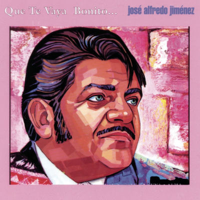 The cover of Que te vaya bonito by José Alfredo Jiménez