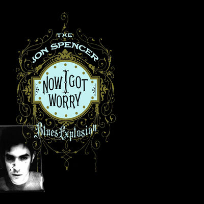The cover of Now I Got Worry by The Jon Spencer Blues Explosion