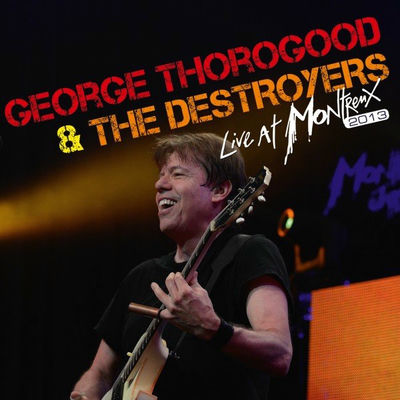 The cover of Live at Montreux 2013 by George Thorogood & The Destroyers