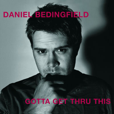 The cover of Gotta Get Thru This by Daniel Bedingfield