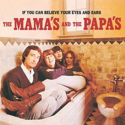 The cover of If You Can Believe Your Eyes & Ears by The Mamas & The Papas