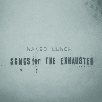 The cover of Songs for the Exhausted by Naked Lunch
