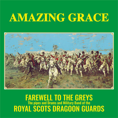 The cover of Amazing Grace: Farewell to the Greys by The Royal Scots Dragoon Guards