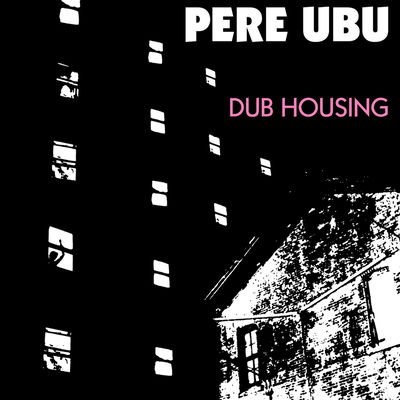 The cover of Dub Housing by Pere Ubu