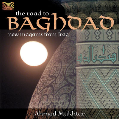 The cover of The Road to Baghdad: New Maqams from Iraq by Ahmed Mukhtar