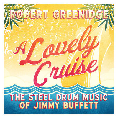The cover of A Lovely Cruise: The Steel Drum Music of Jimmy Buffett by Robert Greenidge