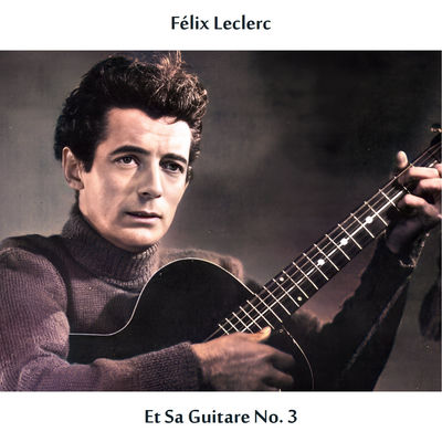 The cover of Félix Leclerc et sa guitare, no 3 by Félix Leclerc