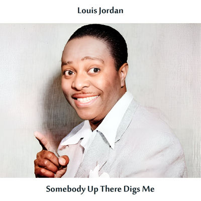 The cover of Somebody Up There Digs Me by Louis Jordan