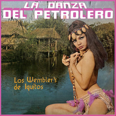 The cover of La danza del petrolero by Los Wembler's de Iquitos