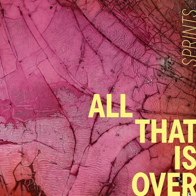The cover of All That Is Over by Sprints