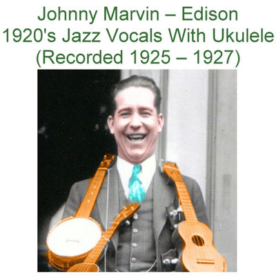 The cover of Edison 1920's Jazz Vocals with Ukulele (1925-1927) by Johnny Marvin