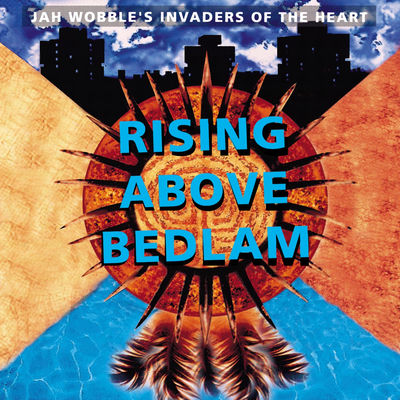 The cover of Rising Above Bedlam by Jah Wobble's Invaders Of The Heart